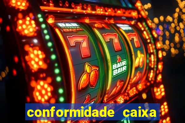 conformidade caixa quanto tempo demora